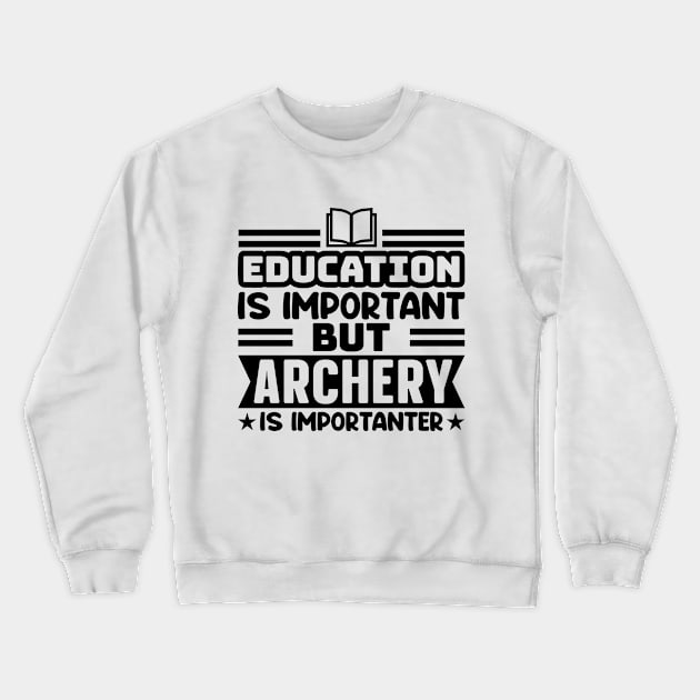 Education is important, but archery is importanter Crewneck Sweatshirt by colorsplash